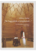 Lőrincz Zoltán - "Ne hagyjátok a templomot..."