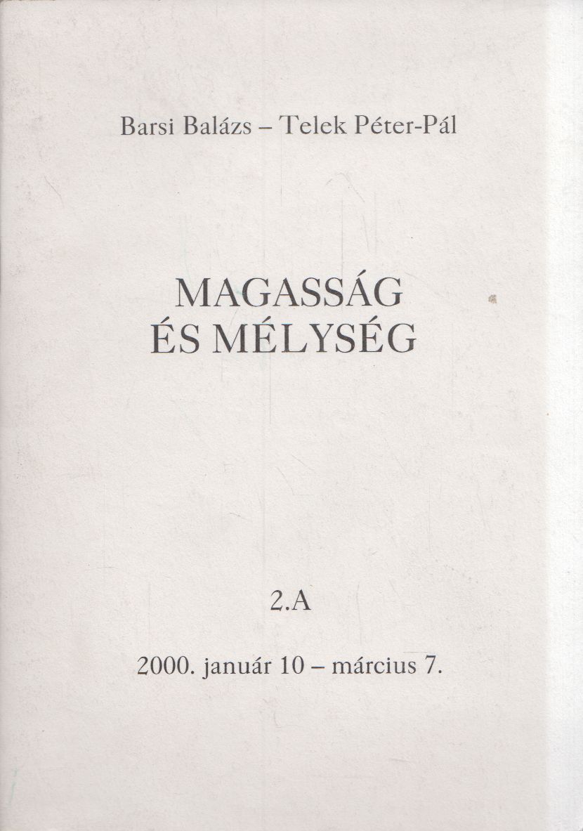 Barsi Balázs, Teleki Péter-Pál - Magasság és mélység 2.A 2000. január 10-március 7. Barsi Balázs, Teleki Péter-Pál - Magasság és mélység 2.A 2000. január 10-március 7., null 0 antikvár könyv