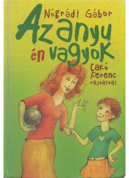Nógrádi Gábor - Az anyu én vagyok Nógrádi Gábor - Az anyu én vagyok, Budapest 2008 antikvár könyv