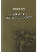 Szőnyi Ferenc - Hanem csak egy szóval mondd