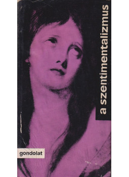 Wéber Antal - A szentimentalizmus Wéber Antal - A szentimentalizmus, Budapest 1971 antikvár könyv