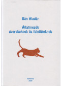 Bán Aladár - Állatmesék gyerekeknek és felnőtteknek