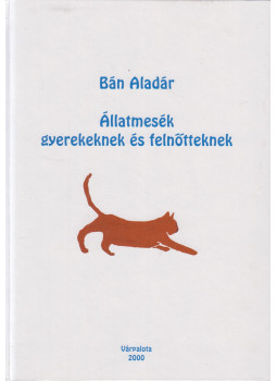 Bán Aladár - Állatmesék gyerekeknek és felnőtteknek Bán Aladár - Állatmesék gyerekeknek és felnőtteknek, Várpalota 2000 antikvár könyv
