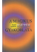 Bardon, Franz - A mágikus idézés gyakorlata