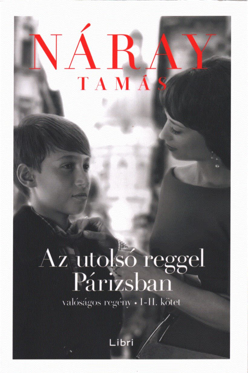 Náray Tamás - Az utolsó reggel Párizsban I-II. (egy kötetben)