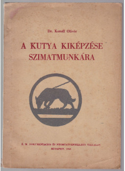 Dr. Kotoff Olivér - A kutya kiképzése szimatmunkára