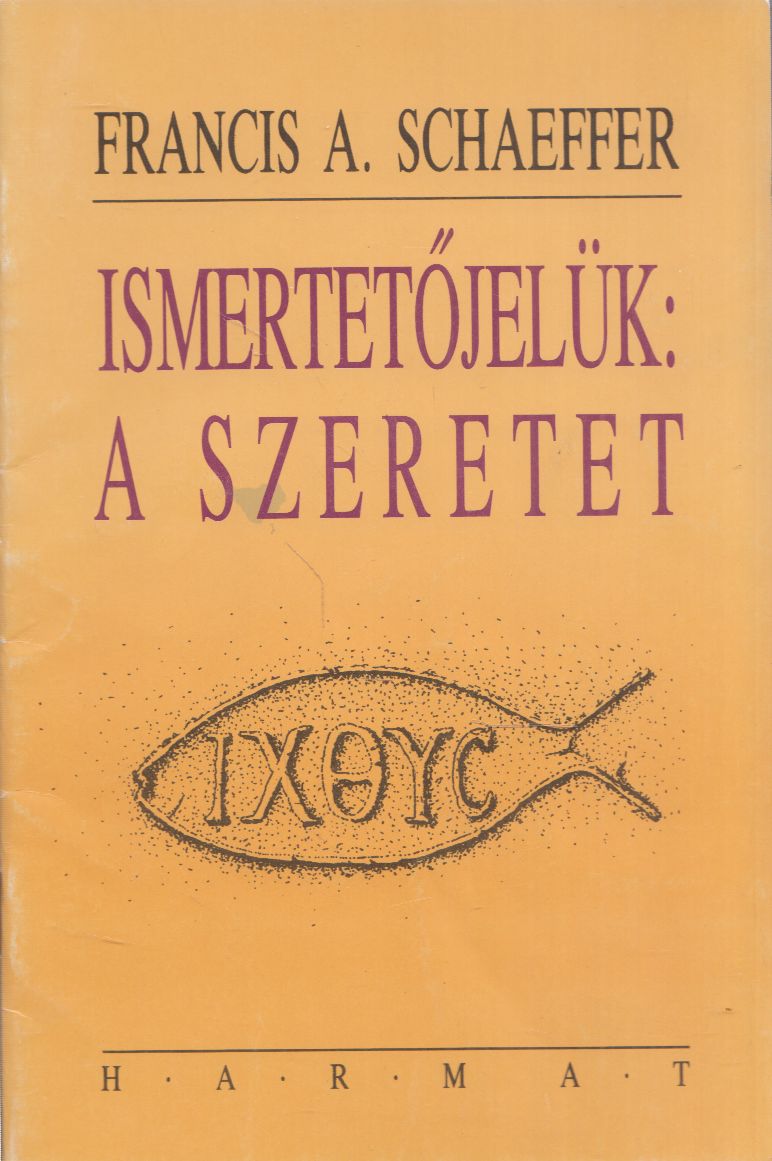 Francis A. Schaeffer - Ismertetőjelük: A szeretet Francis A. Schaeffer - Ismertetőjelük: A szeretet, Budapest 1993 antikvár könyv