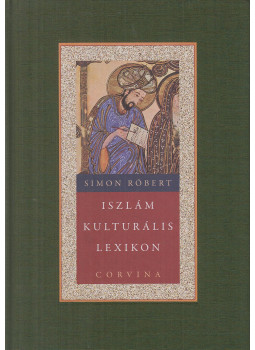Simon Róbert - Iszlám kulturális lexikon Simon Róbert - Iszlám kulturális lexikon, Budapest 2009 antikvár könyv