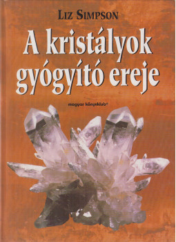 Liz Simpson - A kristályok gyógyító ereje Liz Simpson - A kristályok gyógyító ereje, Budapest 1999 antikvár könyv