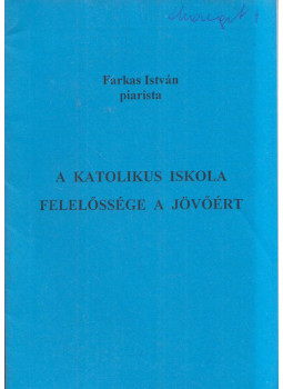 Farkas István - A katolikus iskola felelőssége a jövőért Farkas István - A katolikus iskola felelőssége a jövőért, null 0 antikvár könyv