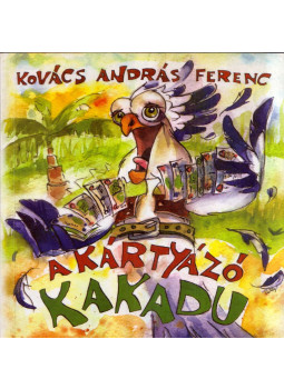 Kovács András Ferenc - A kártyázó kakadu Kovács András Ferenc - A kártyázó kakadu, Csíkszereda 2004 antikvár könyv