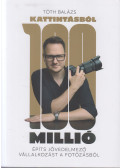 Tóth Balázs - Kattintásból 100 Millió