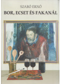 Szabó Ernő - Bor, ecset és fakanál (dedikált)