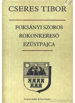 Cseres Tibor - Foksányi szoros - Rokonkereső - Ezüstpajca Cseres Tibor - Foksányi szoros - Rokonkereső - Ezüstpajca, Bratislava 0 antikvár könyv