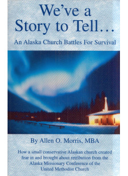 Allen O. Morris - We'we a Story to Tell...: An Alaska Church Battles For Survival Allen O. Morris - We'we a Story to Tell...: An Alaska Church Battles For Survival, Fayetteville, North Carolina 2008 antikvár könyv