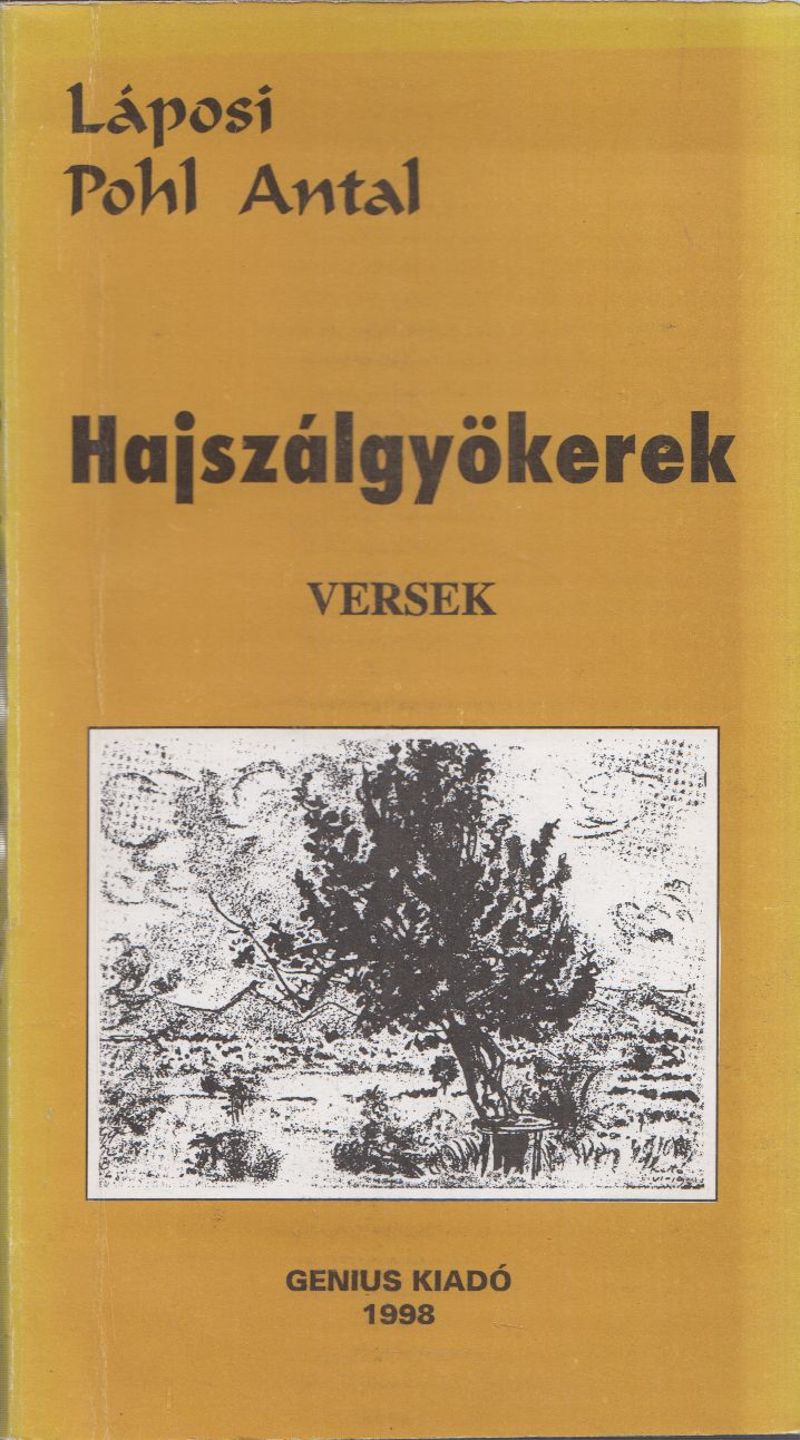 Láposi Pohl Antal - Hajszálgyökerek Láposi Pohl Antal - Hajszálgyökerek, Nagybánya 1998 antikvár könyv