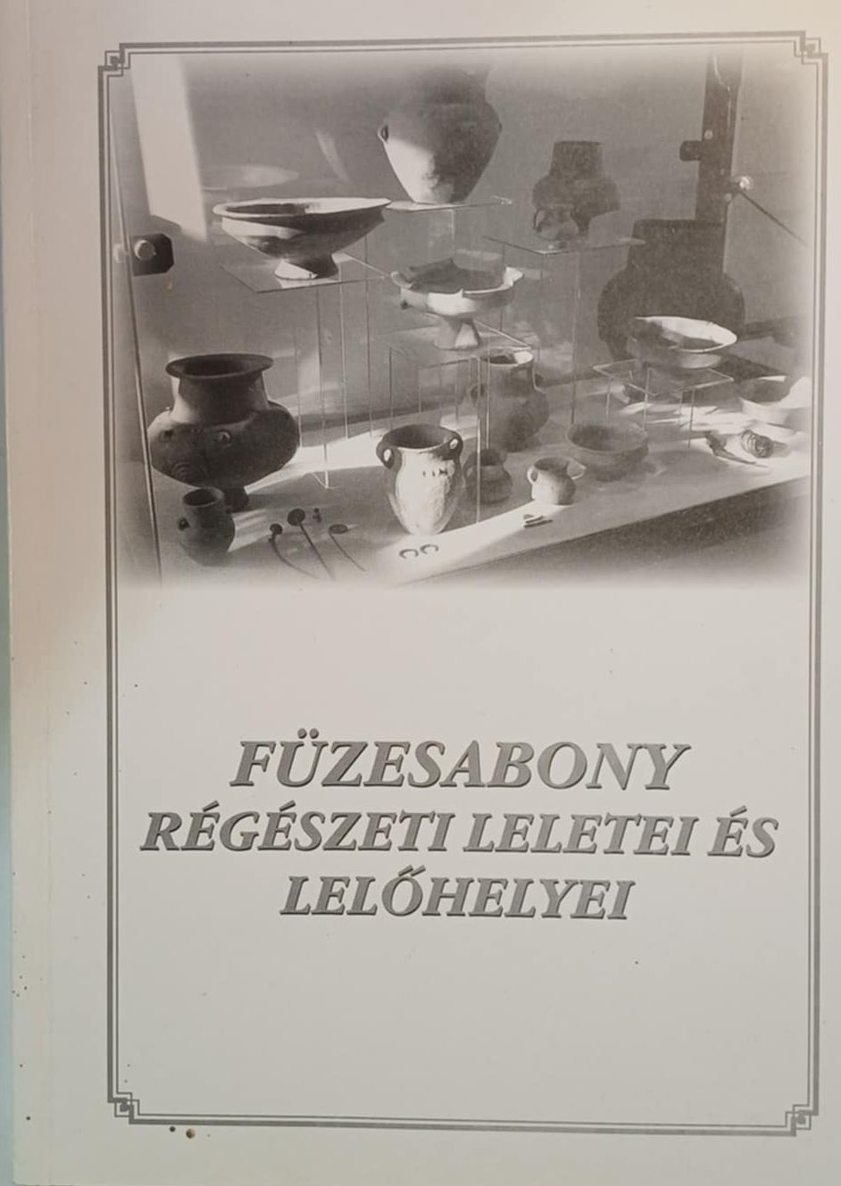 Sipos Attila (szerk.) - Füzesabony régészéeti leletei és lelőhelyei Sipos Attila (szerk.) - Füzesabony régészéeti leletei és lelőhelyei, Füzesabony 2006 antikvár könyv