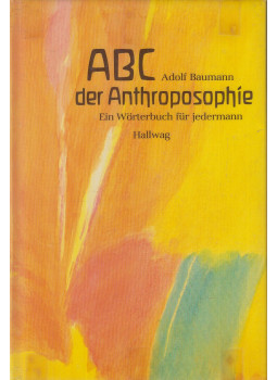 Baumann, Adolf - ABC der Anthroposophie Baumann, Adolf - ABC der Anthroposophie, Bern-Stuttgart 1986 antikvár könyv