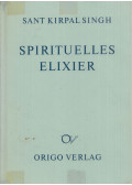 Sant Kirpal Singh - Spirituelles Elixier