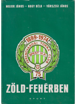 Nagy Béla, Major János, Várszegi János - Zöld-fehérben Nagy Béla, Major János, Várszegi János - Zöld-fehérben, Budapest 1974 antikvár könyv
