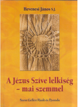 Hevenesi János - A Jézus Szíve lelkiség - mai szemmel Hevenesi János - A Jézus Szíve lelkiség - mai szemmel, null 0 antikvár könyv