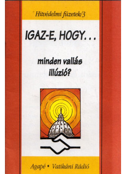 Szabó Ferenc - igaz-e hogy... minden vallás illúzió? Szabó Ferenc - igaz-e hogy... minden vallás illúzió?, Szeged 1994 antikvár könyv