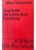 Albert Schweitzer - Geschichte der Leben-Jesu-Forschung