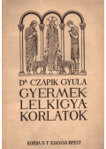 Dr. Czapik Gyula - A gyermeklelkigyakorlatok elvei, földolgozásuk homiletikus és katechetikus alakban