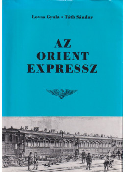 Lovas Gyula, Tóth Sándor - Az Orient expressz Lovas Gyula, Tóth Sándor - Az Orient expressz, Budapest 1991 antikvár könyv