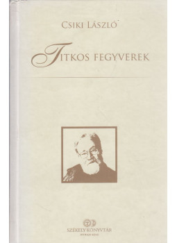 Csiki László - Titkos fegyverek Csiki László - Titkos fegyverek, Csíkszereda 2015 antikvár könyv