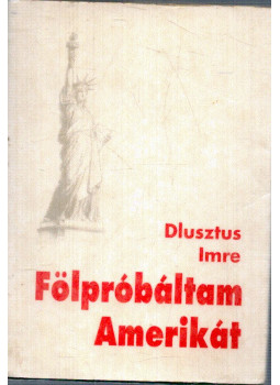 Dlusztus Imre - Fölpróbáltam Amerikát (mini) Dlusztus Imre - Fölpróbáltam Amerikát (mini), null 1993 antikvár könyv