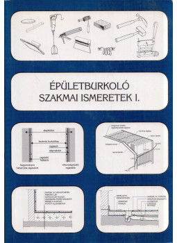 Szerényi István , Gazsó Anikó - Épületburkoló szakmai Ismeretek I. Szerényi István , Gazsó Anikó - Épületburkoló szakmai Ismeretek I., Pécs 2004 antikvár könyv