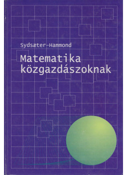 Knut Sydsaeter, Peter I. Hammond - Matematika közgazdászoknak Knut Sydsaeter, Peter I. Hammond - Matematika közgazdászoknak, Budapest 2000 antikvár könyv