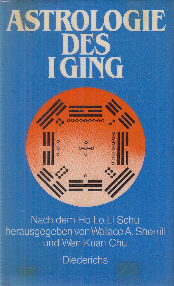 Wen Kuan Chu, Wallace A. Sherrill, Ho Lo Li Schu - Astrologie des I Ging Wen Kuan Chu, Wallace A. Sherrill, Ho Lo Li Schu - Astrologie des I Ging, Düsseldorf-Köln 1982 antikvár könyv
