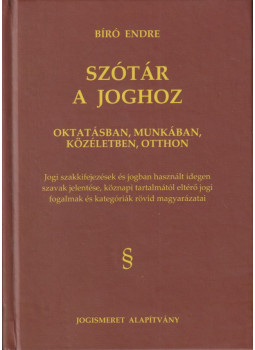 Bíró Endre - Szótár a joghoz Bíró Endre - Szótár a joghoz, Budapest 2011 antikvár könyv