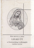 Sípos (S) Gyula - Kis regula, azaz lelki út a Szeretetláng Lelkinapló tanítása szerint