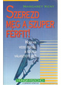 Kent, Margaret - Szerezd meg a szuper férfit!