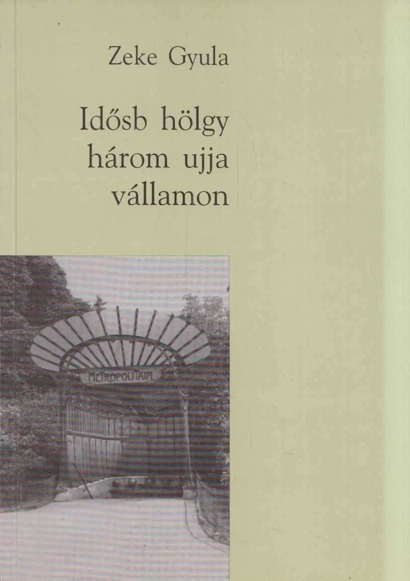 Zeke Gyula - Idősb hölgy három ujja vállamon Zeke Gyula - Idősb hölgy három ujja vállamon, Budapest 1995 antikvár könyv