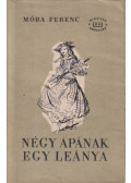 Móra Ferenc - Négy apának egy leánya