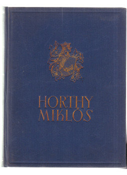 Csathó Kálmán, Gulácsy Irén, Harsányi Zsolt, Herczeg Ferenc, Kállay Miklós, Konek Emil, Kornis Gyula, Lukinich Imre, Scholtz Andor, Nemes Suhay Imre - Horthy Miklós Csathó Kálmán, Gulácsy Irén, Harsányi Zsolt, Herczeg Ferenc, Kállay Miklós, Konek Emil, Kornis Gyula, Lukinich Imre, Scholtz Andor, Nemes Suhay Imre - Horthy Miklós, Budapest 1940 antikvár könyv