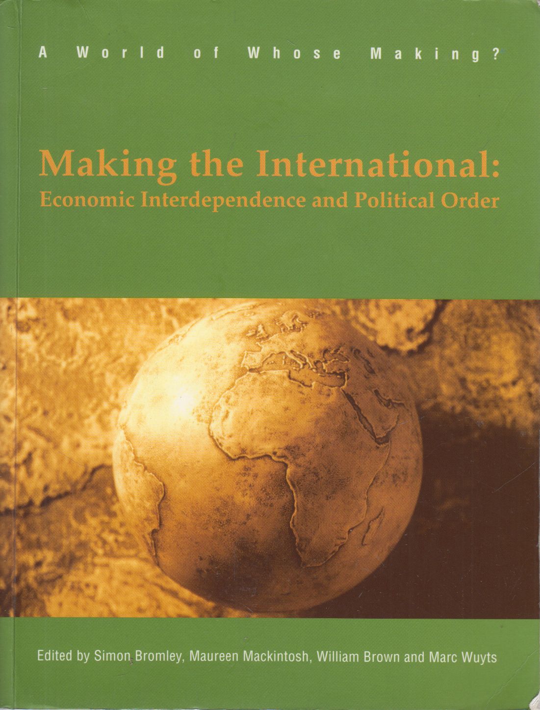 Bromley, Simon,Mackintosh, Maureen,Brown, William,Wuyts, Marc - Making the International: Economic Interdependence and Political Order