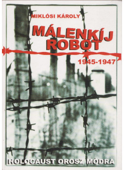 Miklósi Károly - Málenkíj robot (1945-1947) (dedikált) Miklósi Károly - Málenkíj robot (1945-1947) (dedikált), Budapest 2005 antikvár könyv