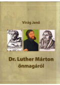 Virág Jenő - Dr. Luther Márton önmagáról