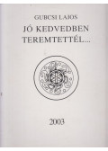 Gubcsi Lajos - Jó kedvedben teremtettél... (dedikált)