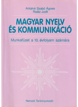Antalné Szabó Ágnes, Raátz Judit - Magyar nyelv és kommunikáció - Munkafüzet a 10. évfolyam számára Antalné Szabó Ágnes, Raátz Judit - Magyar nyelv és kommunikáció - Munkafüzet a 10. évfolyam számára, Budapest 2007 antikvár könyv