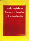 Beránné Nemes Éva (összeáll.),Román János - Az élet megindulása Miskolcon és Borsodban a felszabadulás után