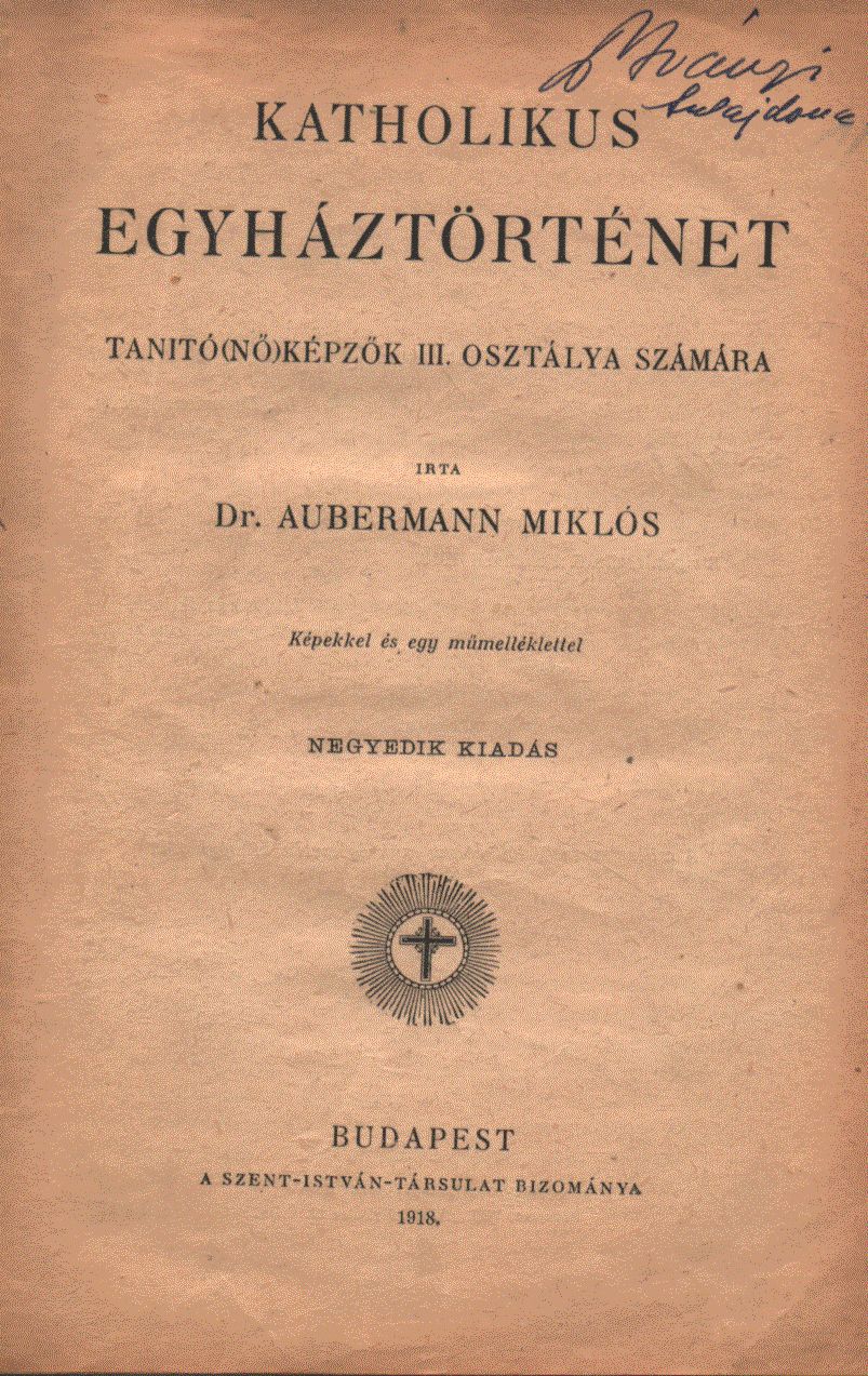 Dr. Aubermann Miklós - Katholikus egyháztörténet Dr. Aubermann Miklós - Katholikus egyháztörténet, Budapest 1918 antikvár könyv