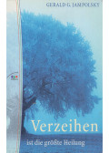 Gerald G. Jampolsky - Verzeihen ist die größte Heilung