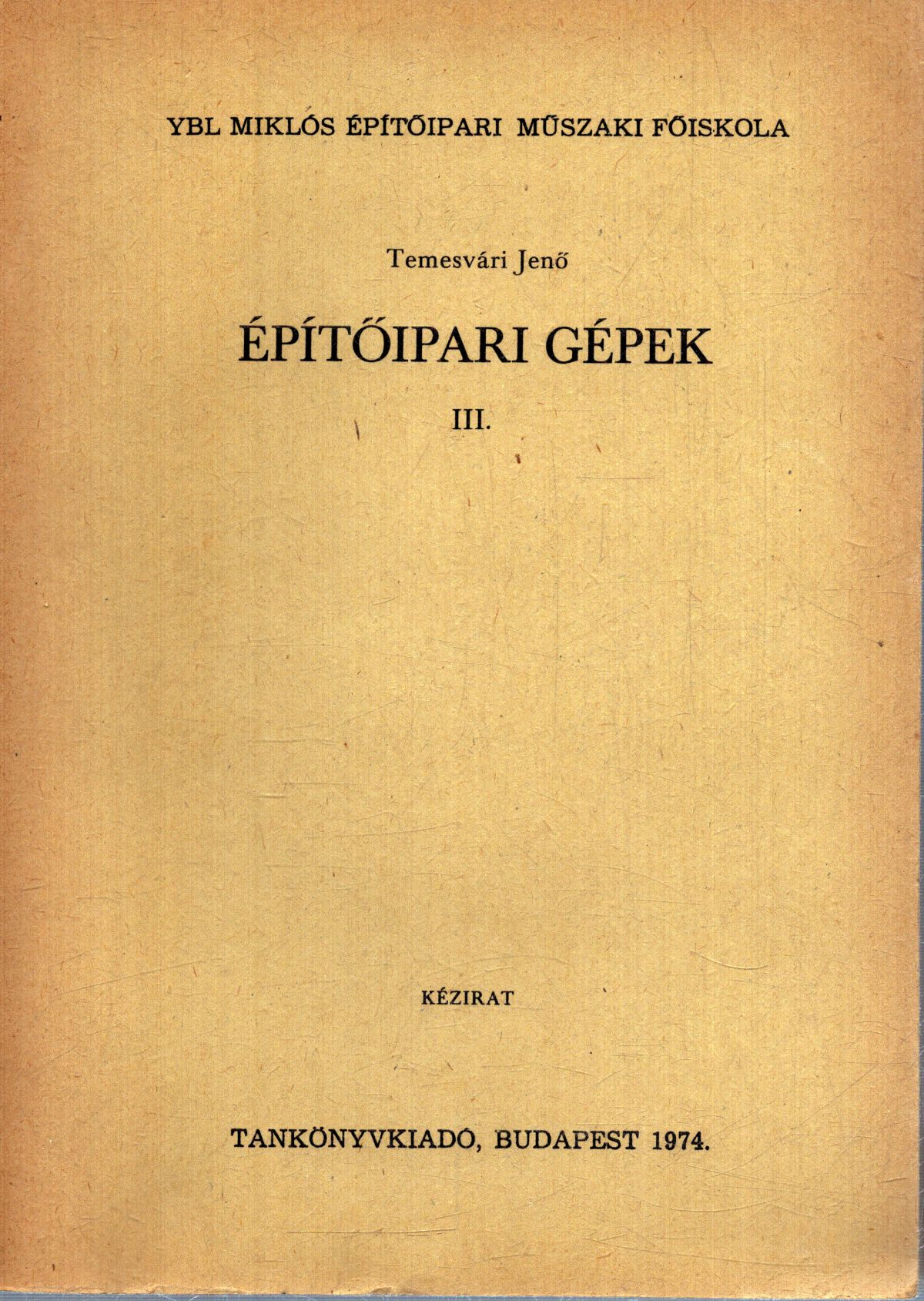 Dr. Temesvári Jenő - Építőipari gépek III. Dr. Temesvári Jenő - Építőipari gépek III., Budapest 1974 antikvár könyv