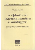 Győri Anna - A kijelentő mód igeidőinek használata és összefüggései